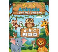 A to Z Animals Colouring and Learning: Learn Letters A-Z While Coloring Fun Animals - Perfect for Toddlers and Preschoolers