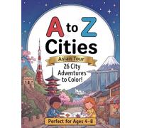 A to Z Cities Coloring Book: 26 Asian City Adventures to Color for Kids Ages 4-8: Easy & Fun Coloring Pages for Preschooler & Early Learners (A to Z Coloring Books)