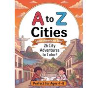 A to Z Cities Coloring Book: 26 Latin American City Adventures to Color for Kids Ages 4-8: Easy & Fun Coloring Pages for Preschooler & Early Learners (A to Z Coloring Books)