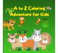A to Z Coloring Adventure for Kids: Color, Learn & Explore the Alphabet with Adorable Animals