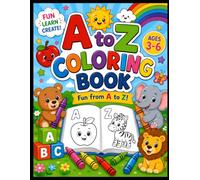 A to Z Coloring Book for Kids Ages 3-6: Learn the Alphabet with Fun & Easy Coloring Pages | ABC Animals, Fruits, Objects & Everyday Things | Preschool Activity Book for Boys & Girls