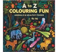 A to Z Colouring Fun: Animals & Healthy Foods (Colour & Learn ABC Series)