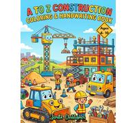 A to Z Construction Coloring and Handwriting Practice Book: A Fun Alphabet Book of Trucks, Tools, and Machines -with Pre-cursive Handwriting Practice