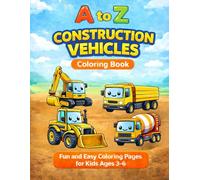 A to Z Construction Vehicles Coloring Book: Fun and Easy Coloring Pages for Kids 3-6