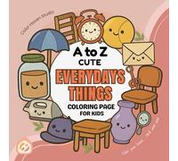A to Z Cute Everyday Things Coloring Book for Kids: Alphabet Coloring Fun with Adorable Daily Objects, Easy-to-Color Designs, and Learning Pages for ... A to Z Alphabet Coloring Book Collection)