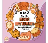 A to Z Cute Musical Instruments Coloring Book for Kids: Music-Themed Alphabet Coloring Fun with Easy-to-Color Designs and Learning Pages for Toddlers, ... A to Z Alphabet Coloring Book Collection)