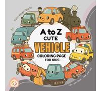 A to Z Cute Vehicles Coloring Book for Kids: Fun Alphabet Coloring Pages with Cars, Trucks, Trains, and More | Educational A-Z Transportation ... A to Z Alphabet Coloring Book Collection)