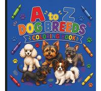 A to Z Dog Breeds Coloring Book: Learn the Alphabet with Dogs - An A to Z Dog Breed Coloring Book for Kids, Toddlers, and Dog Lovers