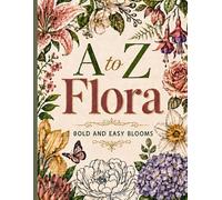 A to Z Flora: Bold and Easy Blooms Coloring Book for Ages 8+: Large Simple Flowers, Botanical Designs & Botanical Names