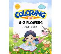 A to Z Flower Coloring Book for Kids Ages 3-6: Learn Alphabet with Beautiful and Easy Flower Illustrations | A-Z Coloring Activity Book for Toddlers, ... | Fun Early Learning for Girls & Boys