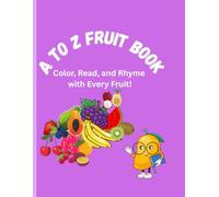 A to Z Fruit Book: Colour, Read and Rhyme With Every Fruit! (A to Z Fruit Coloring Book part 3)