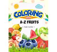 A to Z Fruit Coloring Book for Kids Ages 3-6: Fun and Easy Fruit Illustrations for Toddlers & Preschoolers | Big Bold Designs of Apples, Bananas, Mangoes & More - A Sweet Early Learning Activity Book