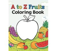 A to Z Fruits Coloring Book: Color, Learn & Eat Healthy