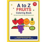 A to Z Fruits Coloring Book: Cute Alphabet Coloring Book with Color Reference Pictures | 26 Fruits from A to Z for Toddlers Ages 1-4 | Learn Letters, Fruits & Color