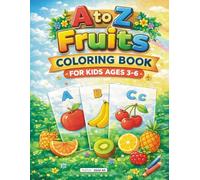 A to Z Fruits Coloring Book for Kids Ages 3-6: Fun and Easy Alphabet Fruit Coloring Pages for Toddlers and Preschool Kids