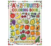 A to Z Fruits Coloring Book: Fun & Easy Alphabet Fruit Coloring Pages for Kids Ages 3-8 | Learn the ABCs While Coloring 26 Delicious Fruits