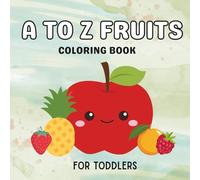A to Z Fruits Coloring Book: Learn Fruits, Alphabet and Vocabulary: Activity Workbook for Kids Ages 2-4 Years