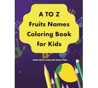 A to Z Fruits Coloring Pages | Fun Activity for Kids 3-6 with Coloring A to Z Fruit Names and Learning 8.5"X11" Size: Draw and Learn fruit names by A-Z
