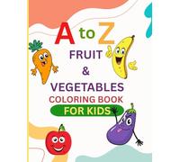 A to Z Fruits & Veggies Coloring Book For Kids: Fun Way to Learn Letters & Healthy Foods Through Coloring