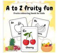 A to Z fruity fun: Fruits colouring book for kids