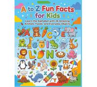 A to Z Fun Facts for Kids: Subtitle: Discover Amazing Animals, Tasty Foods, and Fascinating Objects from A to Z | Alphabet Learning, Vocabulary ... for Ages 3-9 | Large 8.5 x 11 Book | 60 pages