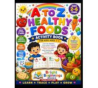 A to Z Healthy Foods Activity Book for Kids Ages 2-6: Learn Healthy Indian Foods, Color Fruits & Vegetables, Trace Letters, Solve Mazes, and Build Healthy Eating Habits