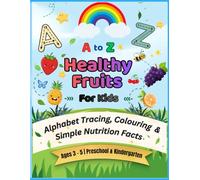 A to Z Healthy Fruits for Kids: Alphabet Tracing, Colouring & Simple Nutrition Facts Ages 3-5 | Preschool & Kindergarten
