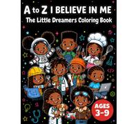 A to Z I Believe in Me: The Little Dreamers Coloring Book of Careers, Trades & Business Owners