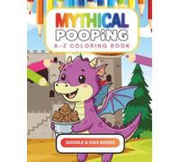 A to Z Mythical Pooping: Cute and silly potty humor, big bold outlines, easy coloring book for kids ages 3-8 (The Doodle & Doo Alphabet Coloring Book Series)