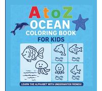 A to Z Ocean Coloring Book for Kids Ages 2-6: Cute Alphabet Ocean Animals for Toddlers, Preschool & Kindergarten - 26 Adorable ABC Sea Life Characters