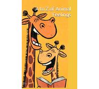 A to Z of Animal Feelings: Learn About Emotions with the Animal Kingdom