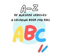 A to Z of Awesome Vehicles: A Coloring Book for Kids
