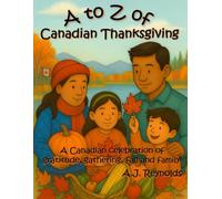 A to Z of Canadian Thanksgiving: An alphabetical celebration of gratitude, gathering, fall, and family (A to Z Celebrate)