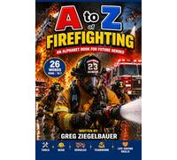 A to Z of Firefighting: An Alphabet Book About Fire Trucks, Tools, Gear, and Real-Life Heroes