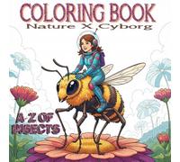 A to Z of Garden Insects Coloring Book: Relax and Learn With The Beauty Of Nature And Gift of New Technology