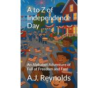 A to Z of Independence Day: An Alphabet Adventure of Full of Freedom and Fun! (A to Z Celebrate)