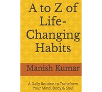 A to Z of Life-Changing Habits: A Daily Routine to Transform Your Mind, Body & Soul