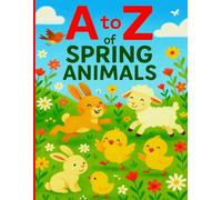 A to Z of Spring Animals: Alphabet Learning with Springtime Animals. A Coloring Book for Preschool, Kindergarten & Early Learners (Festive ABC for Young Learners)