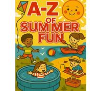 A to Z of Summer Fun: Alphabet Coloring Book with Activities for Kids. Summer Learning, Creative Play & Outdoor Fun for Ages 4-8 (Festive ABC for Young Learners)
