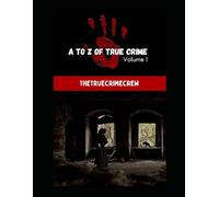 A TO Z OF TRUE CRIME VOLUME 1: COMPILATION OF TRUE CRIME STORIES: MURDER OR MANSLAUGHTER? (A TO Z TRUE CRIME COLLECTION)