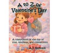 A to Z of Valentine’s Day: A celebration of the day of love, kindness, and connection!: 14 (A to Z Celebrate)