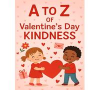 A to Z of Valentine’s Day Kindness: An Alphabet Coloring Book of Kindness, Friendship, and Love for Kids. Fun Valentine Activities for Preschool, ... Elementary (Festive ABC for Young Learners)