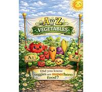 A to Z of Vegetables: Fun Facts, Veggie Heroes, and Healthy Habits for Kids (Did You Know?)