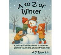 A to Z of Winter: Celebrate the season of snowy days, festive traditions, and cozy moments (A to Z Celebrate)