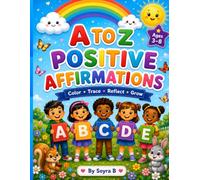 A to Z Positive Affirmations for Children: 26 Powerful Affirmations to Build Confidence, Courage and Kindness"