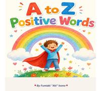 A to Z Positive Words: A Children's Book of Encouragement (Positive Words for Little Hearts)