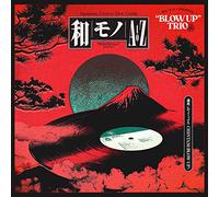和モノA TO Z PRESENTS“BLOW UP"TRIO編[選曲/DJミックス BY DJ CHINTAM]