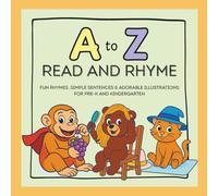 A to Z Read and Rhyme: Fun Rhymes, Simple Sentences & Adorable illustrations for pre-K and Kindergarten