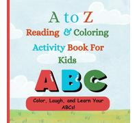 A to Z Reading & Coloring Activity Book for Kids: Color, Laugh, and Learn Your ABCs!