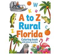 A to Z Rural Florida: Coloring Book with Letter Practice (A to Z State Inspired Coloring Book with Letter Tracing Practice)